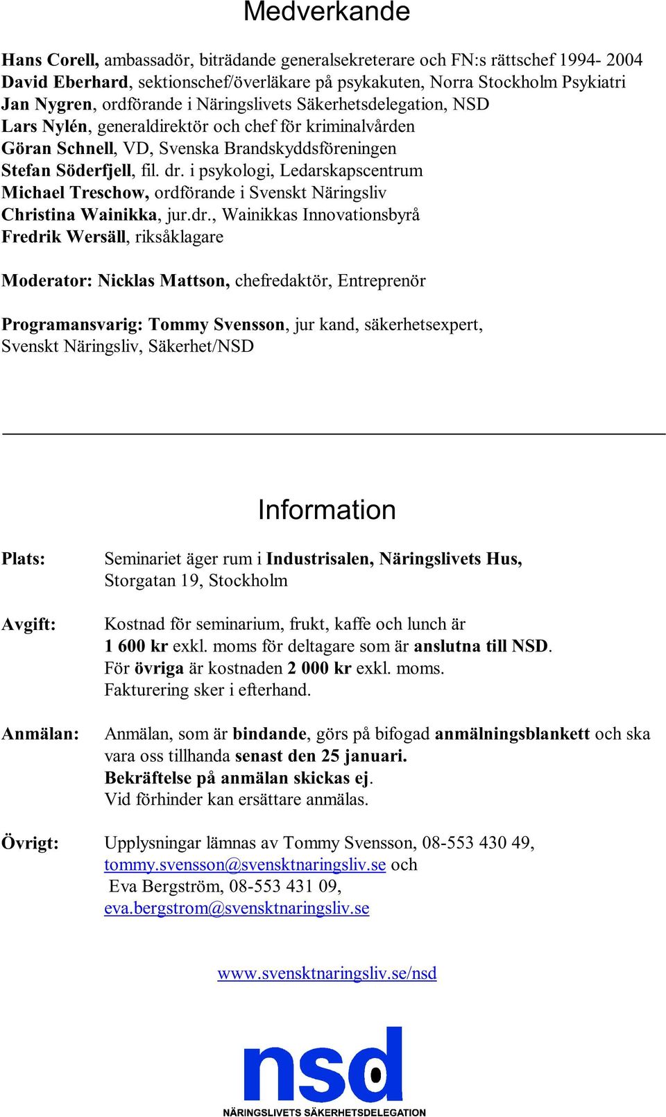 i psykologi, Ledarskapscentrum Michael Treschow, ordförande i Svenskt Näringsliv Christina Wainikka, jur.dr.