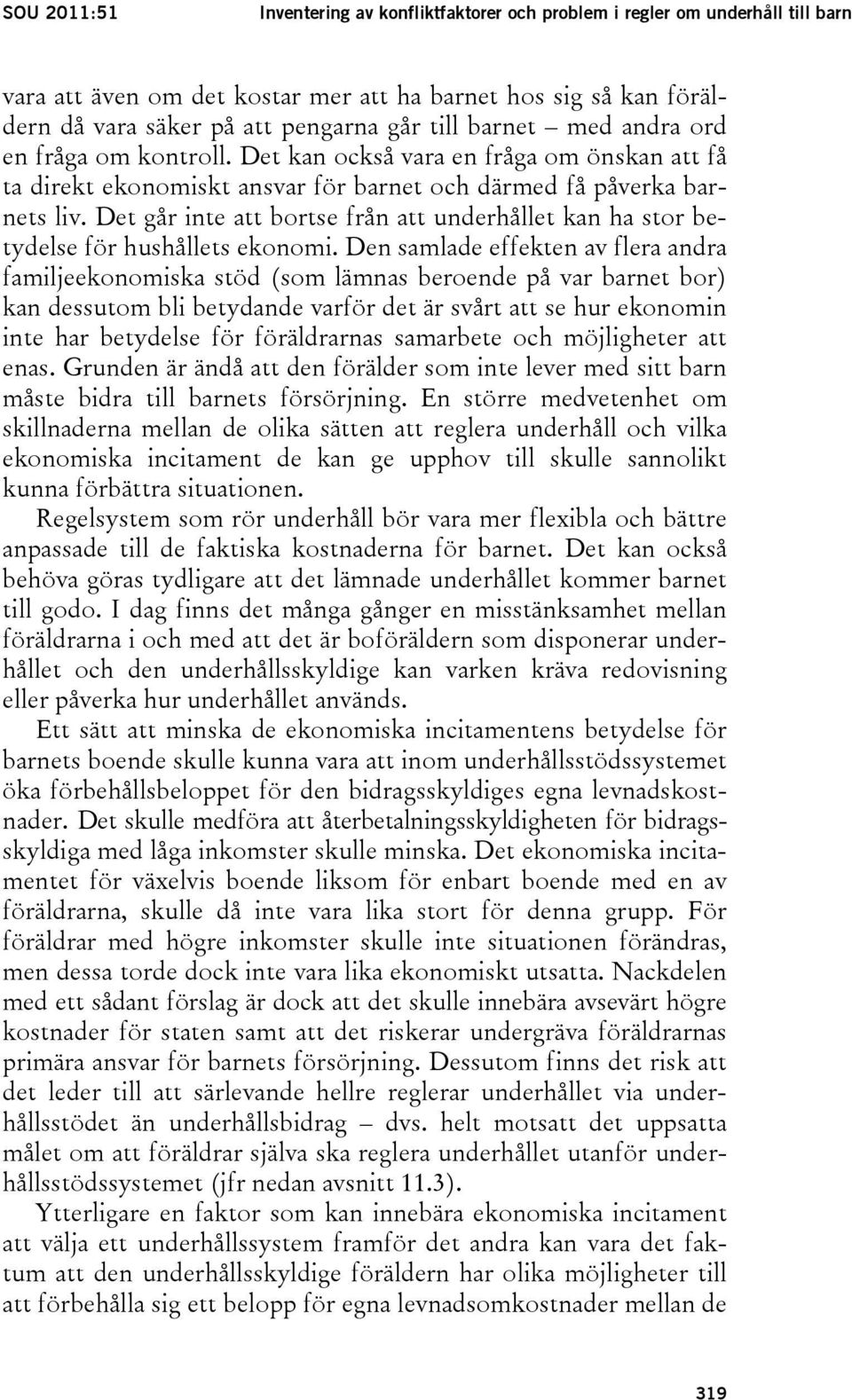 Det går inte att bortse från att underhållet kan ha stor betydelse för hushållets ekonomi.