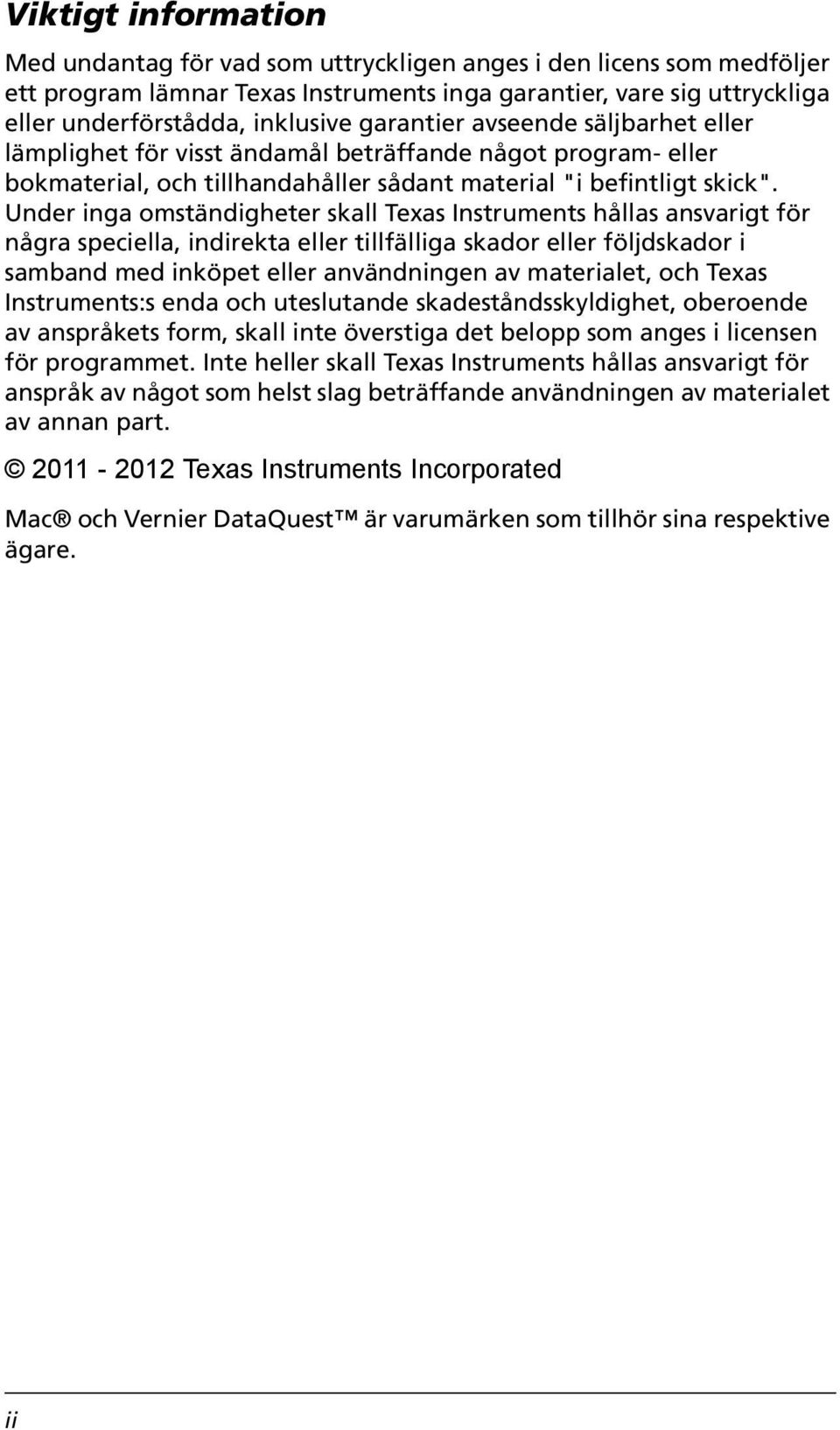 Under inga omständigheter skall Texas Instruments hållas ansvarigt för några speciella, indirekta eller tillfälliga skador eller följdskador i samband med inköpet eller användningen av materialet,