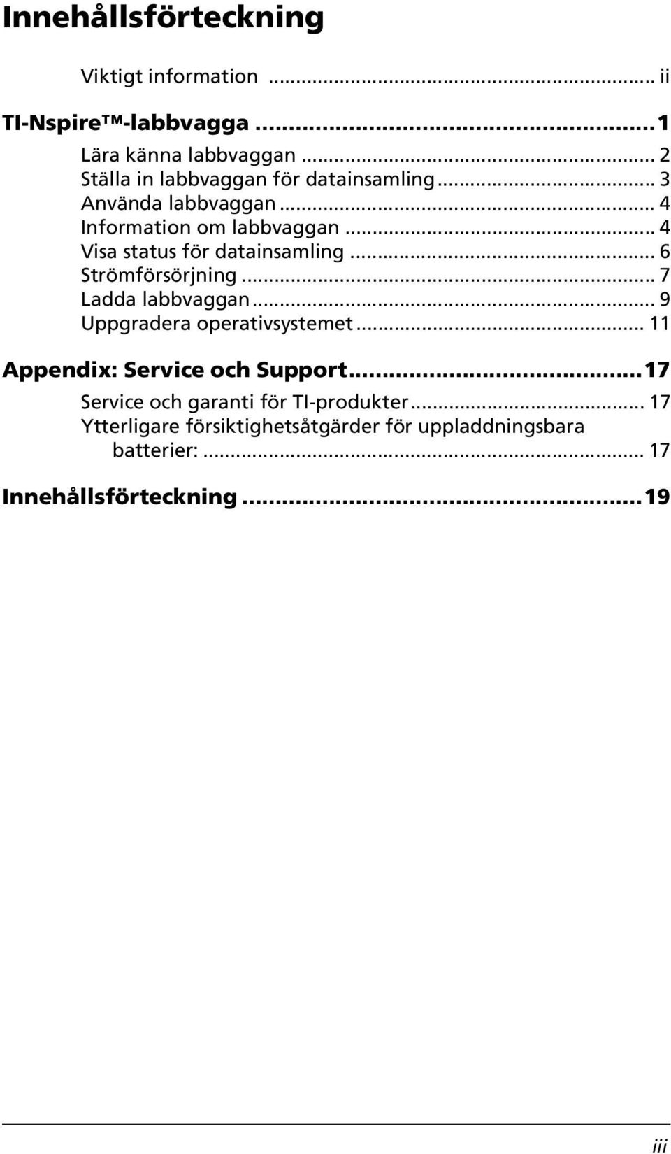 .. 4 Visa status för datainsamling... 6 Strömförsörjning... 7 Ladda labbvaggan... 9 Uppgradera operativsystemet.