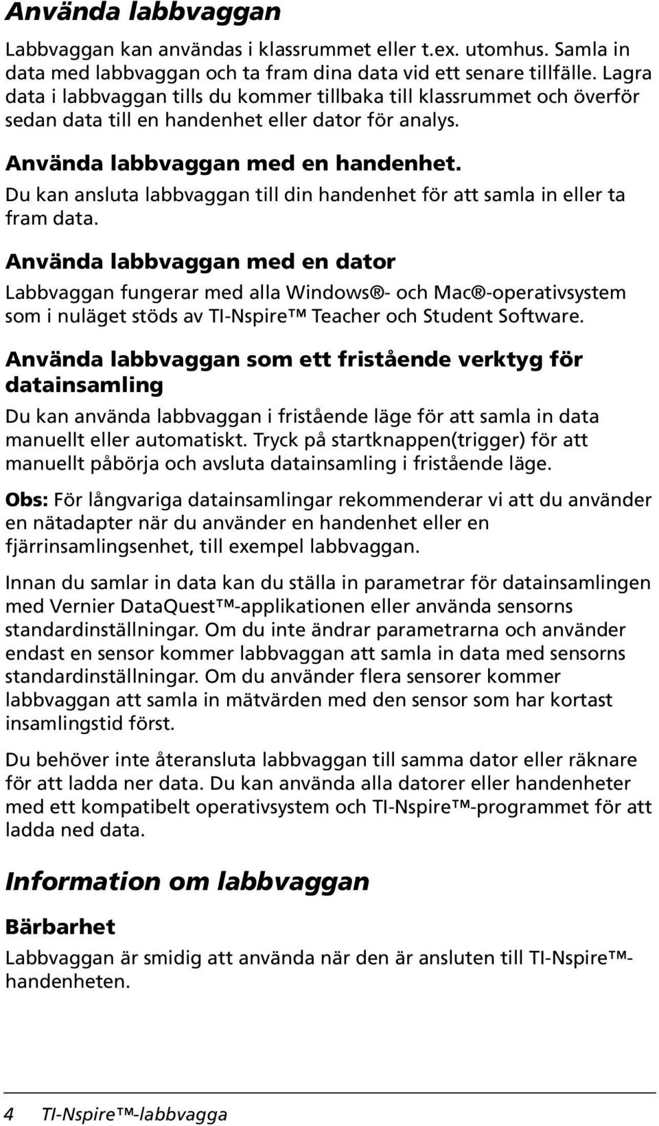 Du kan ansluta labbvaggan till din handenhet för att samla in eller ta fram data.