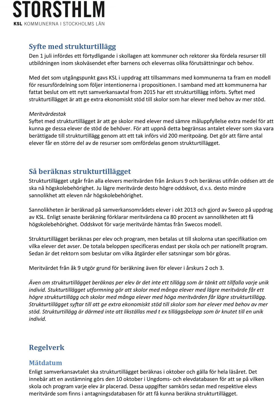 I samband med att kommunerna har fattat beslut om ett nytt samverkansavtal from 2015 har ett strukturtillägg införts.