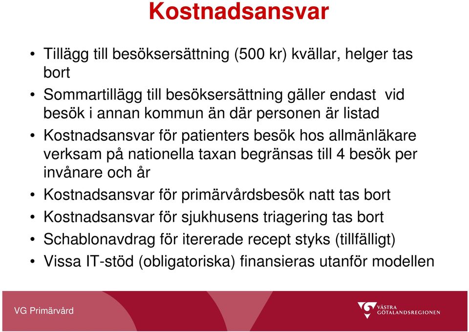 taxan begränsas till 4 besök per invånare och år Kostnadsansvar för primärvårdsbesök natt tas bort Kostnadsansvar för sjukhusens