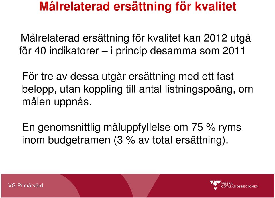 ersättning med ett fast belopp, utan koppling till antal listningspoäng, om målen