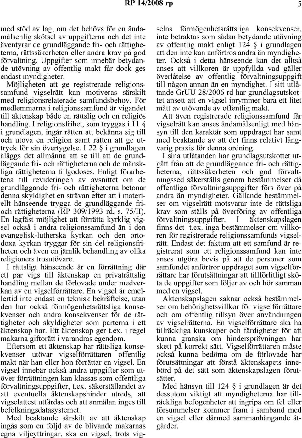Möjligheten att ge registrerade religionssamfund vigselrätt kan motiveras särskilt med religionsrelaterade samfundsbehov.