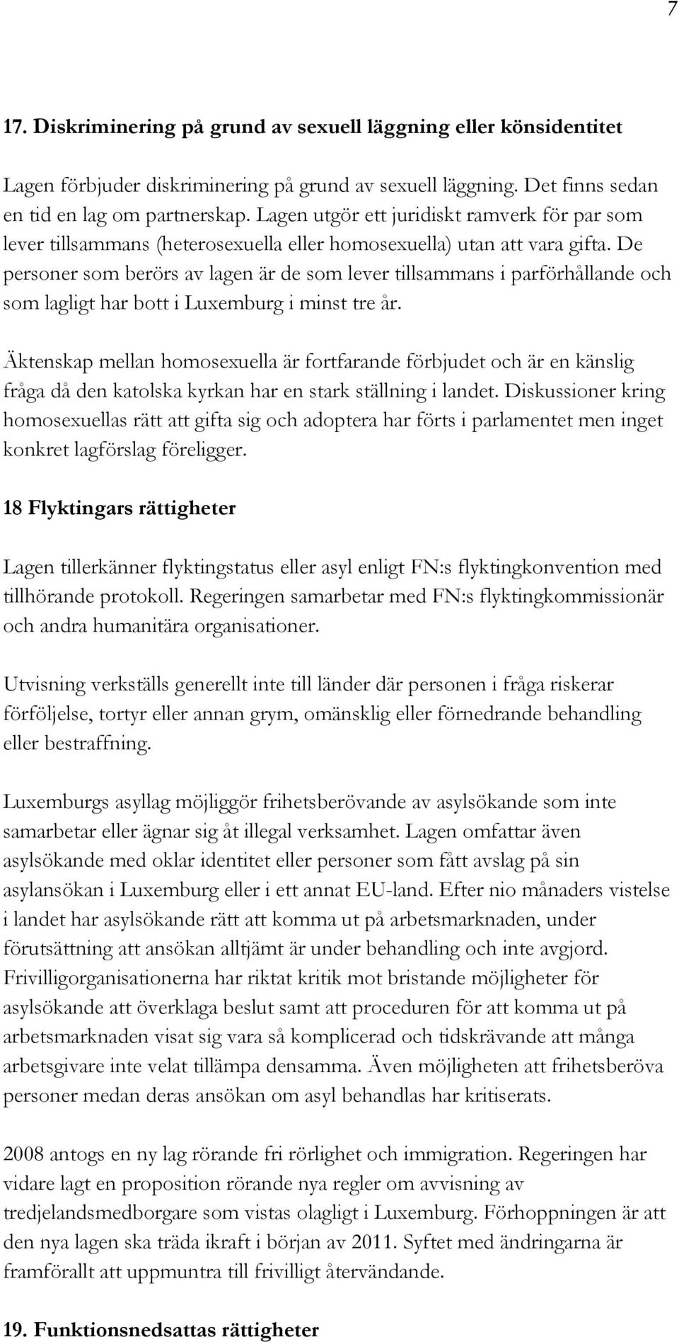 De personer som berörs av lagen är de som lever tillsammans i parförhållande och som lagligt har bott i Luxemburg i minst tre år.