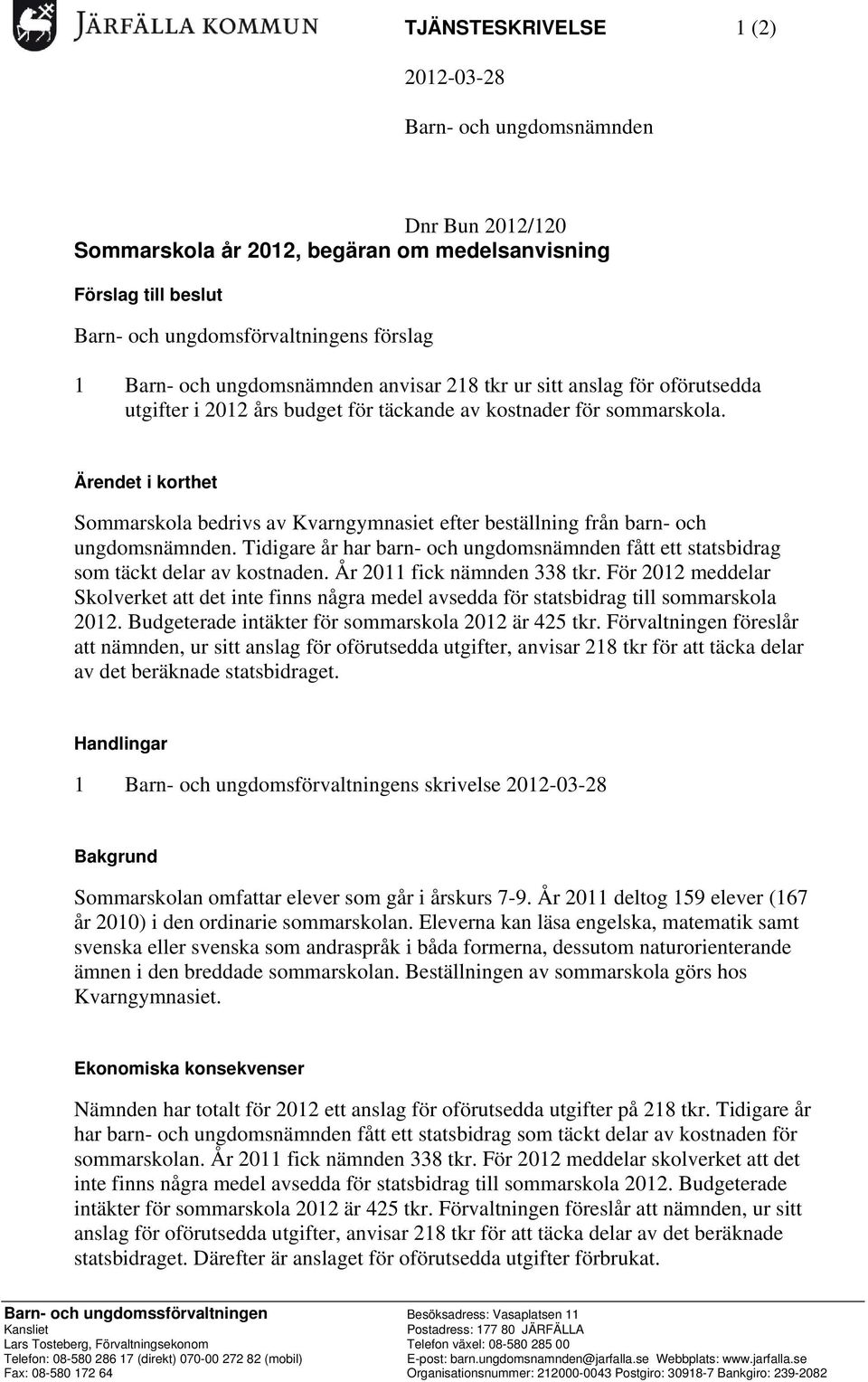 Ärendet i korthet Sommarskola bedrivs av Kvarngymnasiet efter beställning från barn- och ungdomsnämnden. Tidigare år har barn- och ungdomsnämnden fått ett statsbidrag som täckt delar av kostnaden.