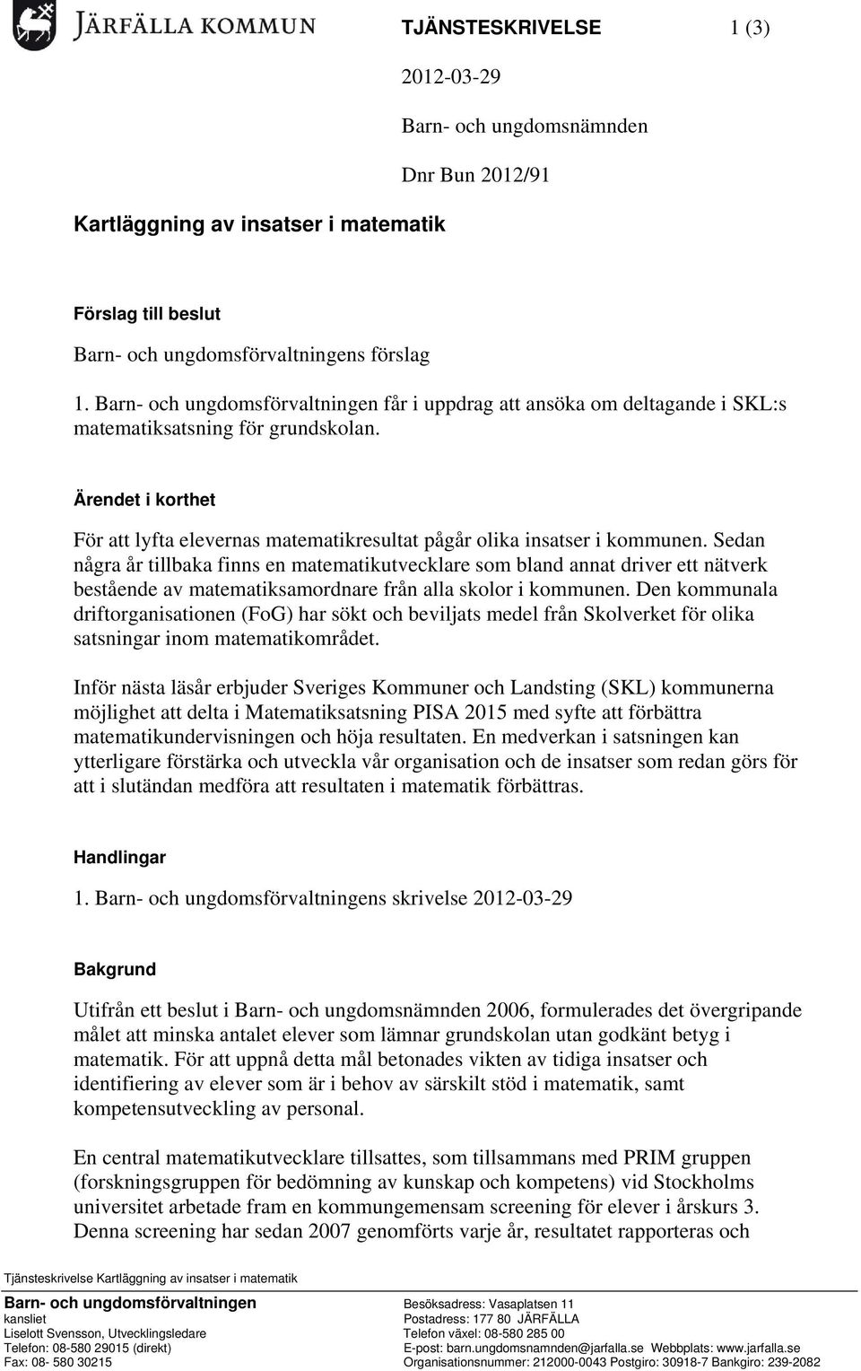 Ärendet i korthet För att lyfta elevernas matematikresultat pågår olika insatser i kommunen.