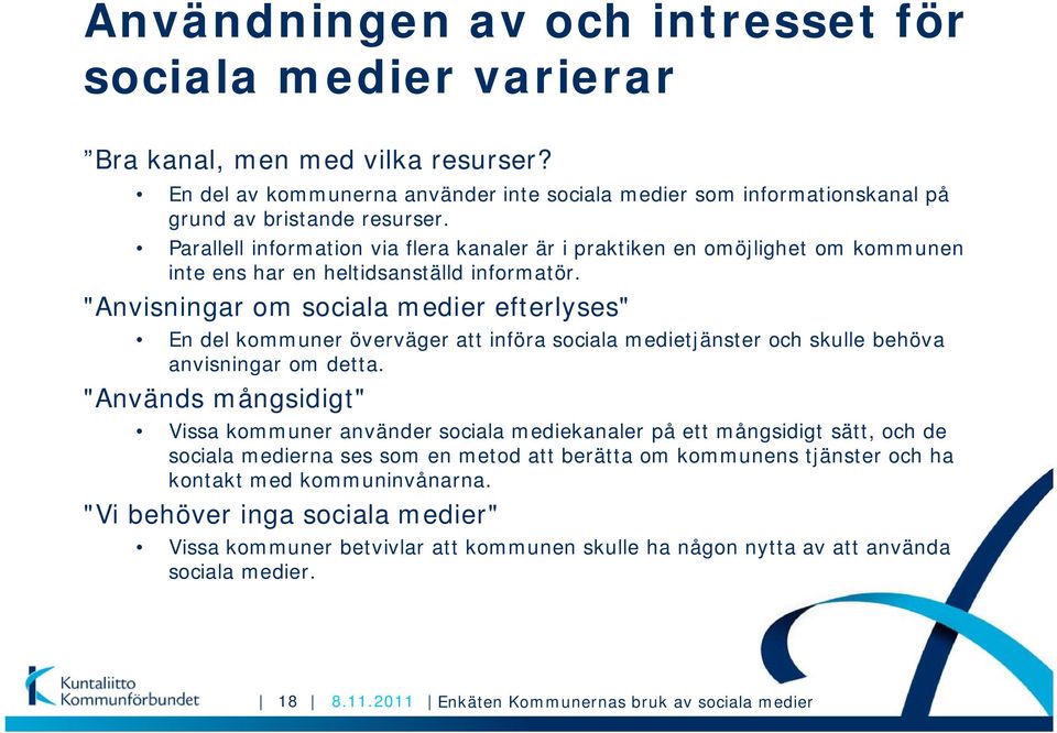 "Anvisningar om sociala medier efterlyses" En del kommuner överväger att införa sociala medietjänster och skulle behöva anvisningar om detta.