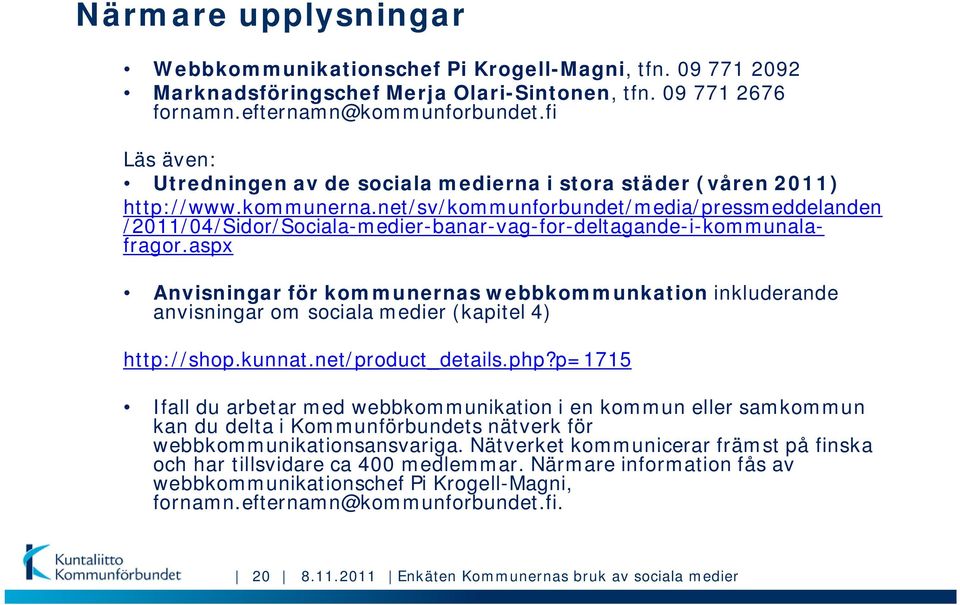 net/sv/kommunforbundet/media/pressmeddelanden /2011/04/Sidor/Sociala-medier-banar-vag-for-deltagande-i-kommunalafragor.