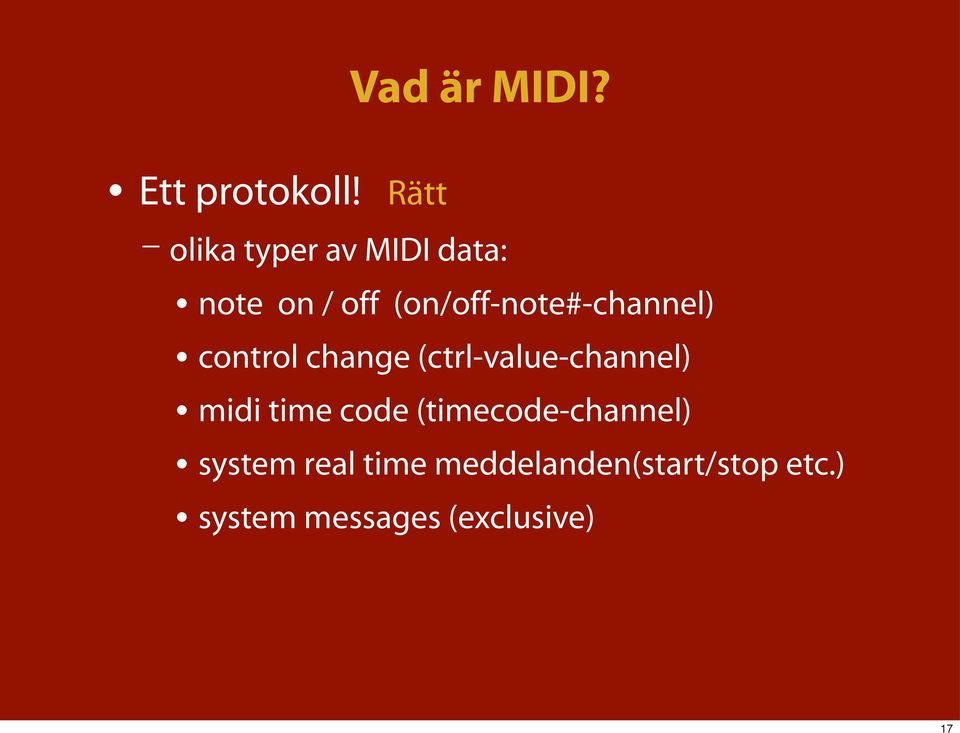 (on/off-note#-channel) control change (ctrl-value-channel)