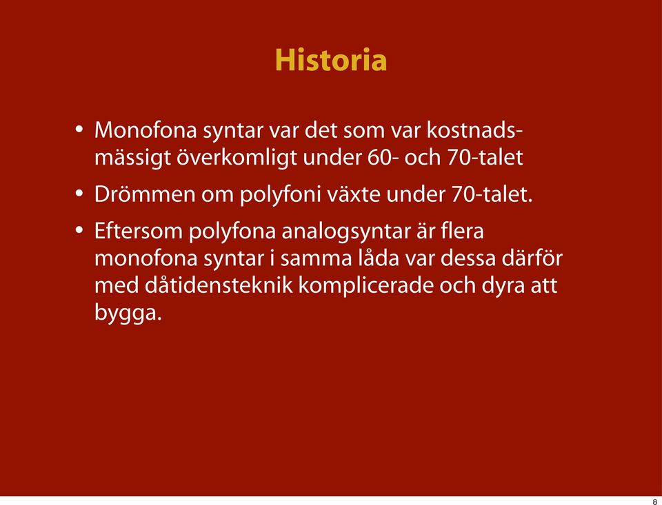 Eftersom polyfona analogsyntar är flera monofona syntar i samma låda