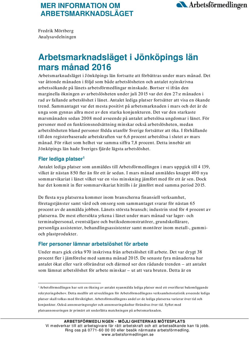 Bortser vi ifrån den marginella ökningen av arbetslösheten under juli 2015 var det den 27:e månaden i rad av fallande arbetslöshet i länet. Antalet lediga platser fortsätter att visa en ökande trend.