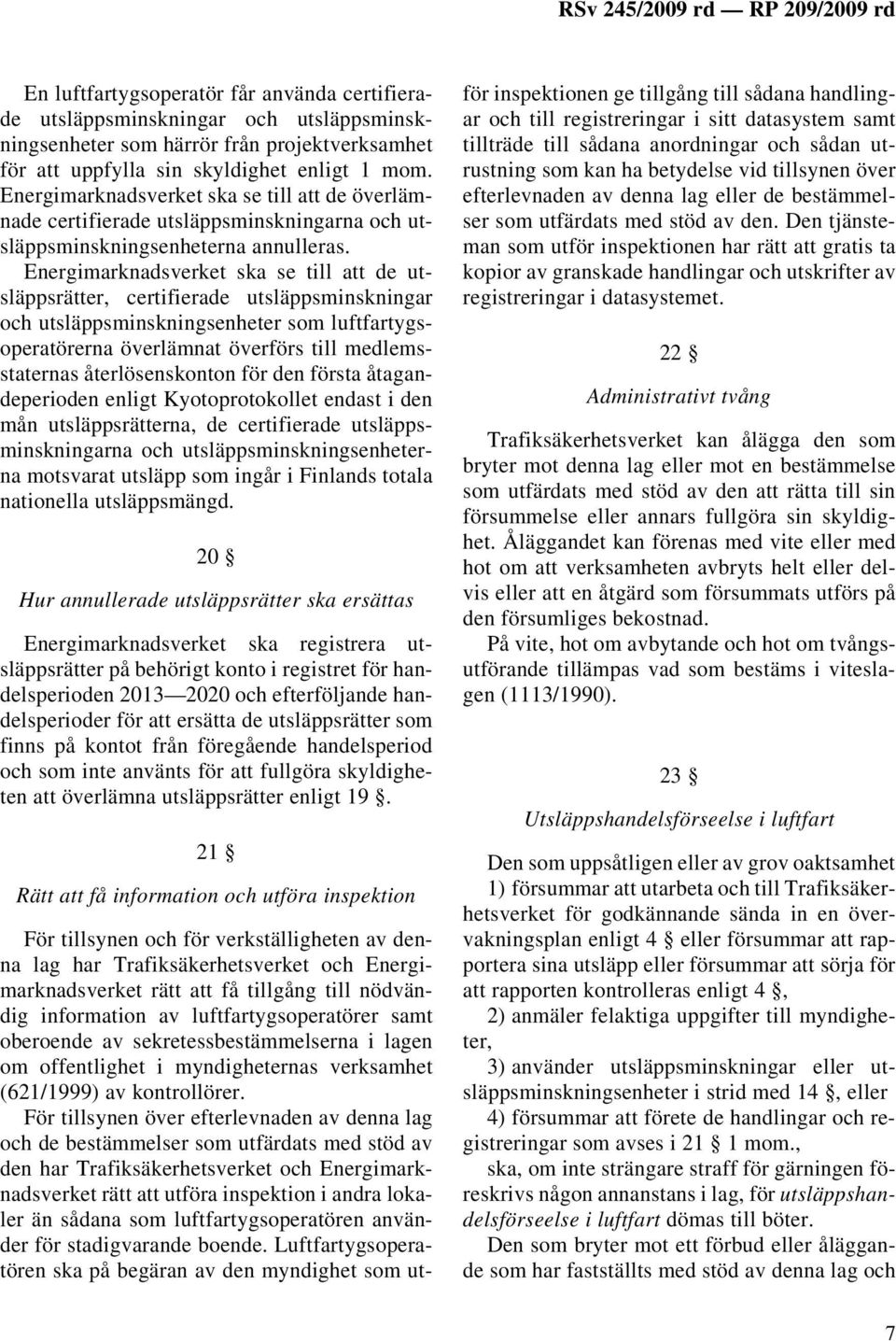 Energimarknadsverket ska se till att de utsläppsrätter, certifierade utsläppsminskningar och utsläppsminskningsenheter som luftfartygsoperatörerna överlämnat överförs till medlemsstaternas