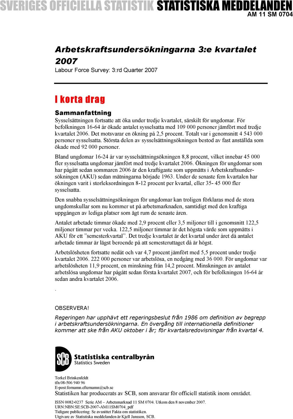 Totalt var i genomsnitt 4 543 000 personer sysselsatta. Största delen av sysselsättningsökningen bestod av fast anställda som ökade med 92 000 personer.