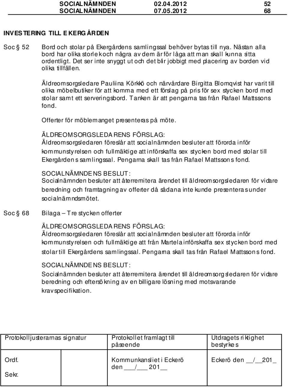 Äldreomsorgsledare Pauliina Körkkö och närvårdare Birgitta Blomqvist har varit till olika möbelbutiker för att komma med ett förslag på pris för sex stycken bord med stolar samt ett serveringsbord.