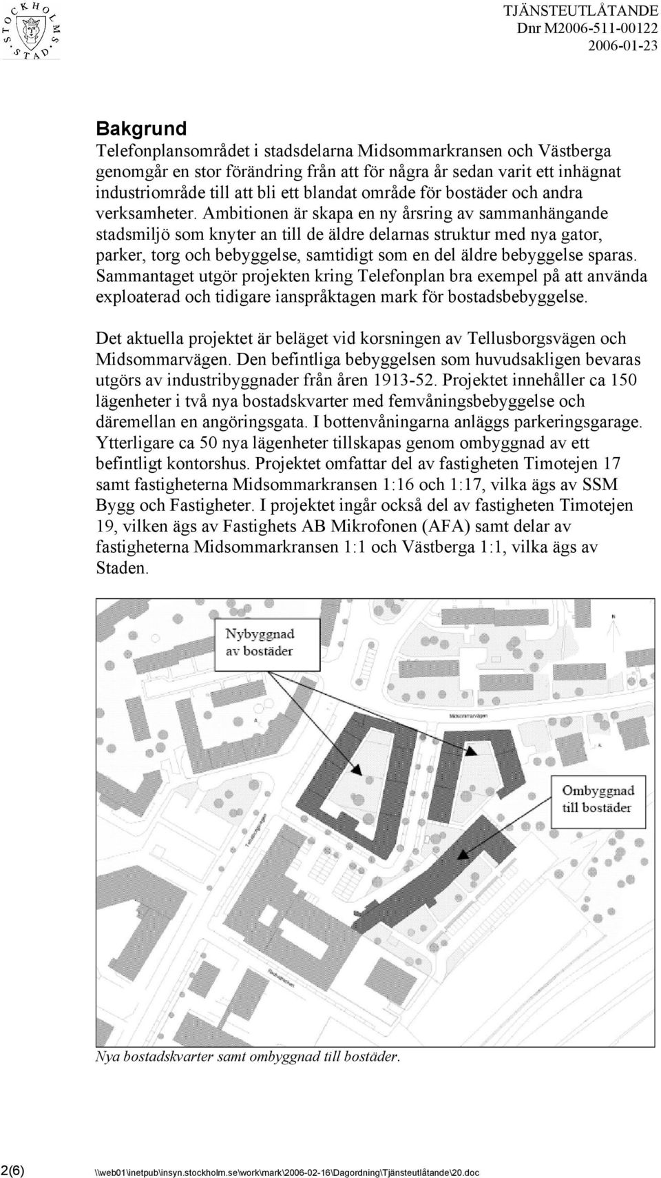 Ambitionen är skapa en ny årsring av sammanhängande stadsmiljö som knyter an till de äldre delarnas struktur med nya gator, parker, torg och bebyggelse, samtidigt som en del äldre bebyggelse sparas.
