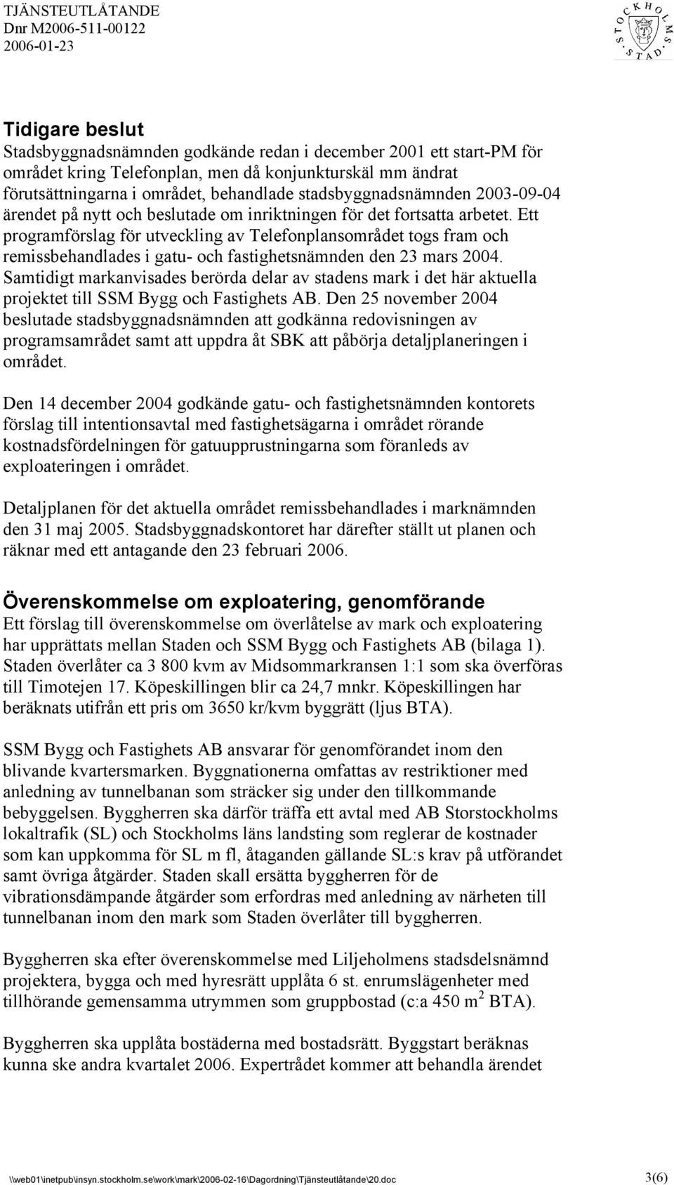 Ett programförslag för utveckling av Telefonplansområdet togs fram och remissbehandlades i gatu- och fastighetsnämnden den 23 mars 2004.