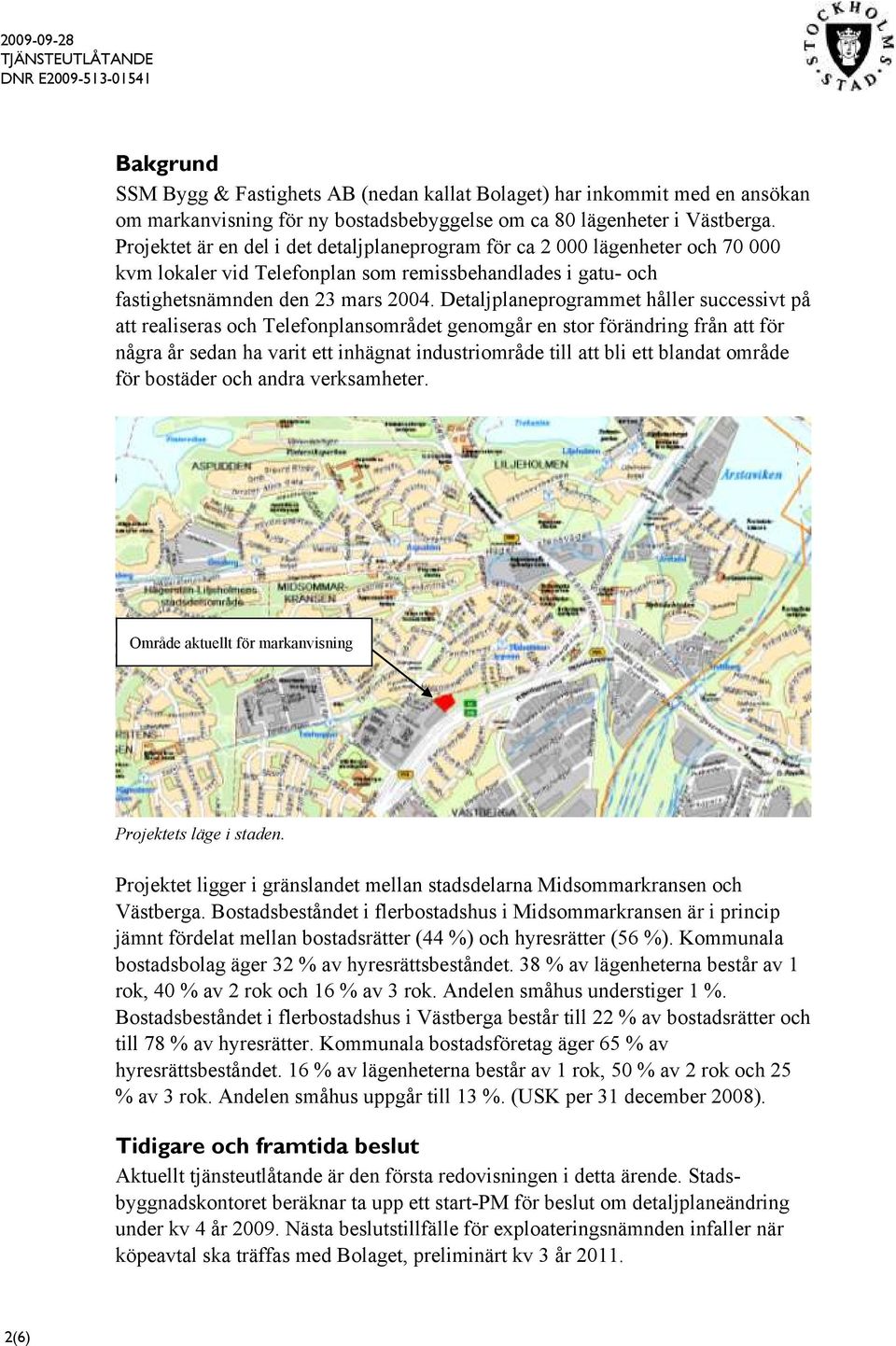 Detaljplaneprogrammet håller successivt på att realiseras och Telefonplansområdet genomgår en stor förändring från att för några år sedan ha varit ett inhägnat industriområde till att bli ett blandat