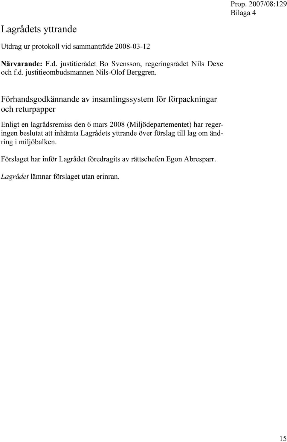 Förhandsgodkännande av insamlingssystem för förpackningar och returpapper Enligt en lagrådsremiss den 6 mars 2008 (Miljödepartementet)