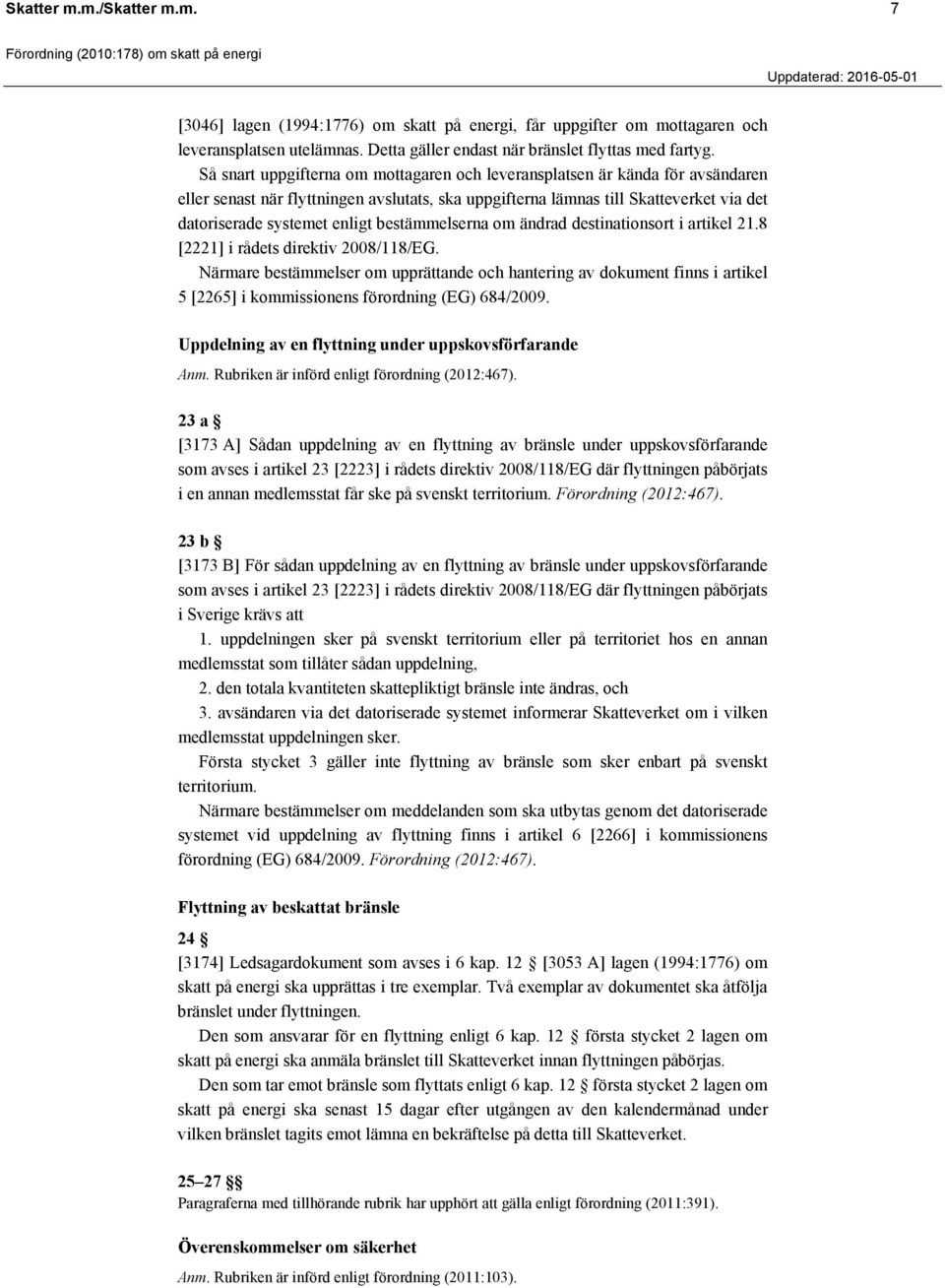 bestämmelserna om ändrad destinationsort i artikel 21.8 [2221] i rådets direktiv 2008/118/EG.