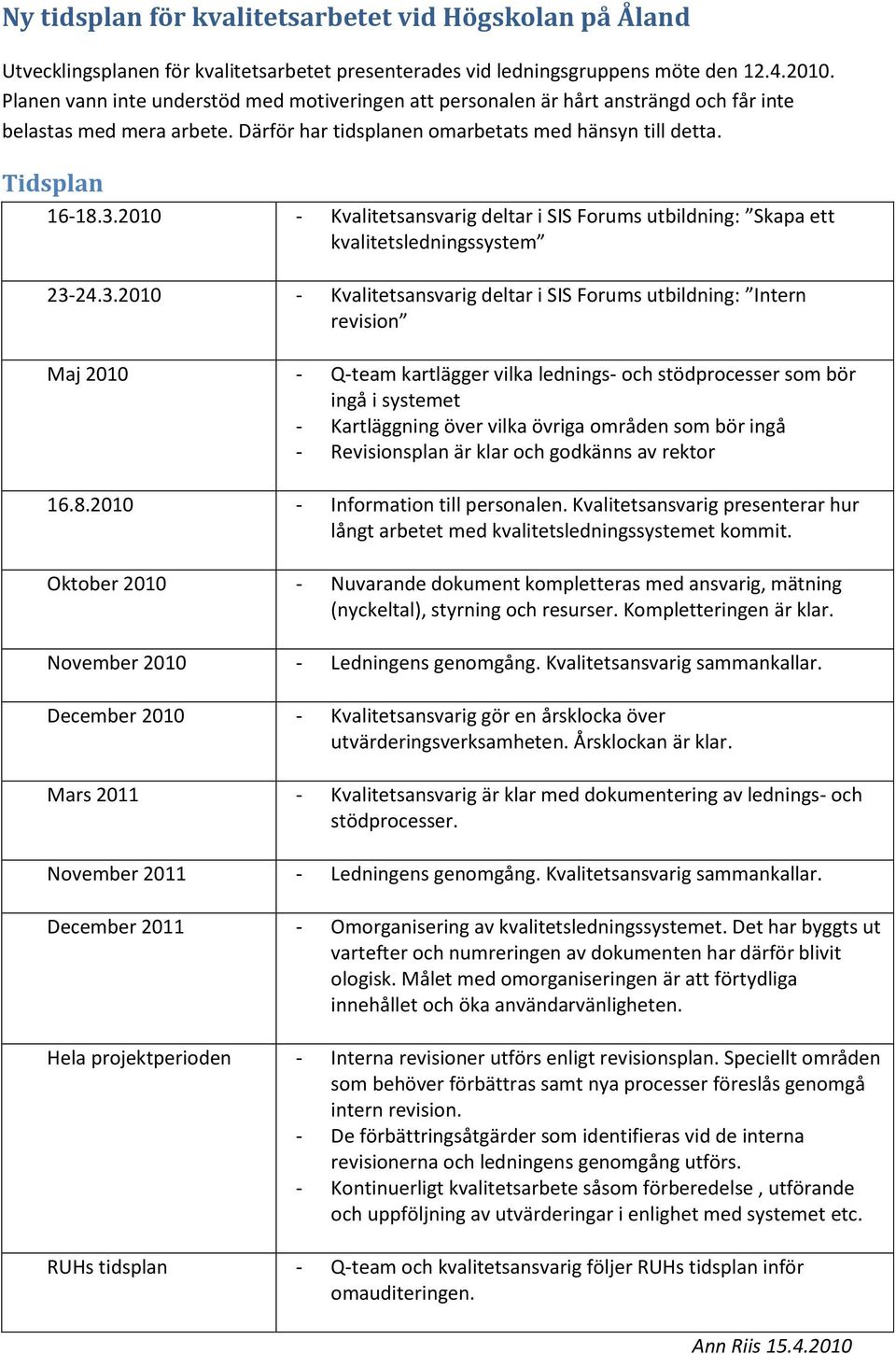 2010 - Kvalitetsansvarig deltar i SIS Forums utbildning: Skapa ett kvalitetsledningssystem 23-