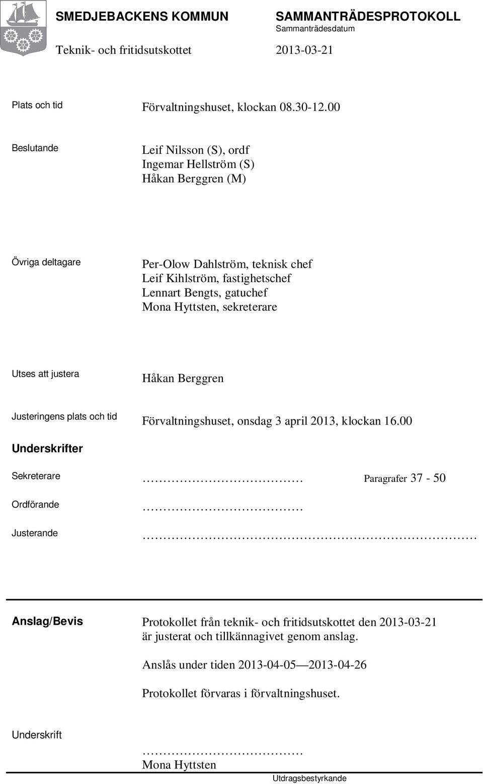 gatuchef Mona Hyttsten, sekreterare Utses att justera Håkan Berggren Justeringens plats och tid Förvaltningshuset, onsdag 3 april 2013, klockan 16.