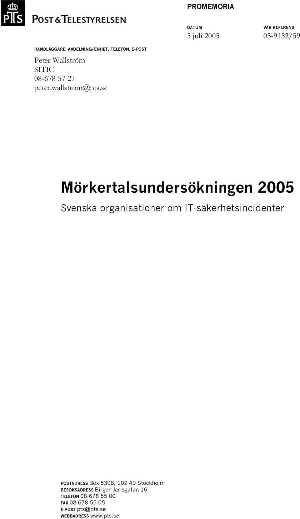 se Mörkertalsundersökningen 2005 Svenska organisationer om IT-säkerhetsincidenter POSTADRESS Box