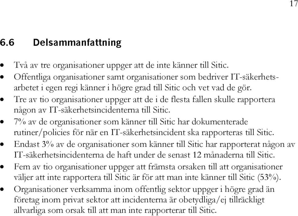 Tre av tio organisationer uppger att de i de flesta fallen skulle rapportera någon av IT-säkerhetsincidenterna till Sitic.