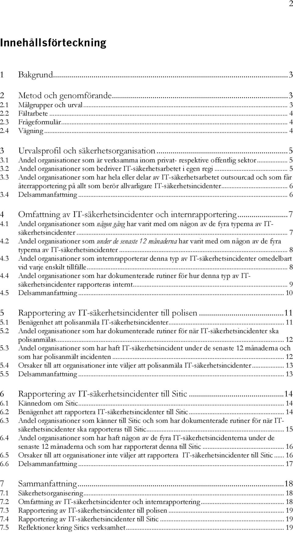 2 Andel organisationer som bedriver IT-säkerhetsarbetet i egen regi... 5 3.
