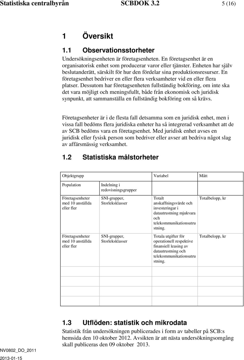 En företagsenhet bedriver en eller flera verksamheter vid en eller flera platser.