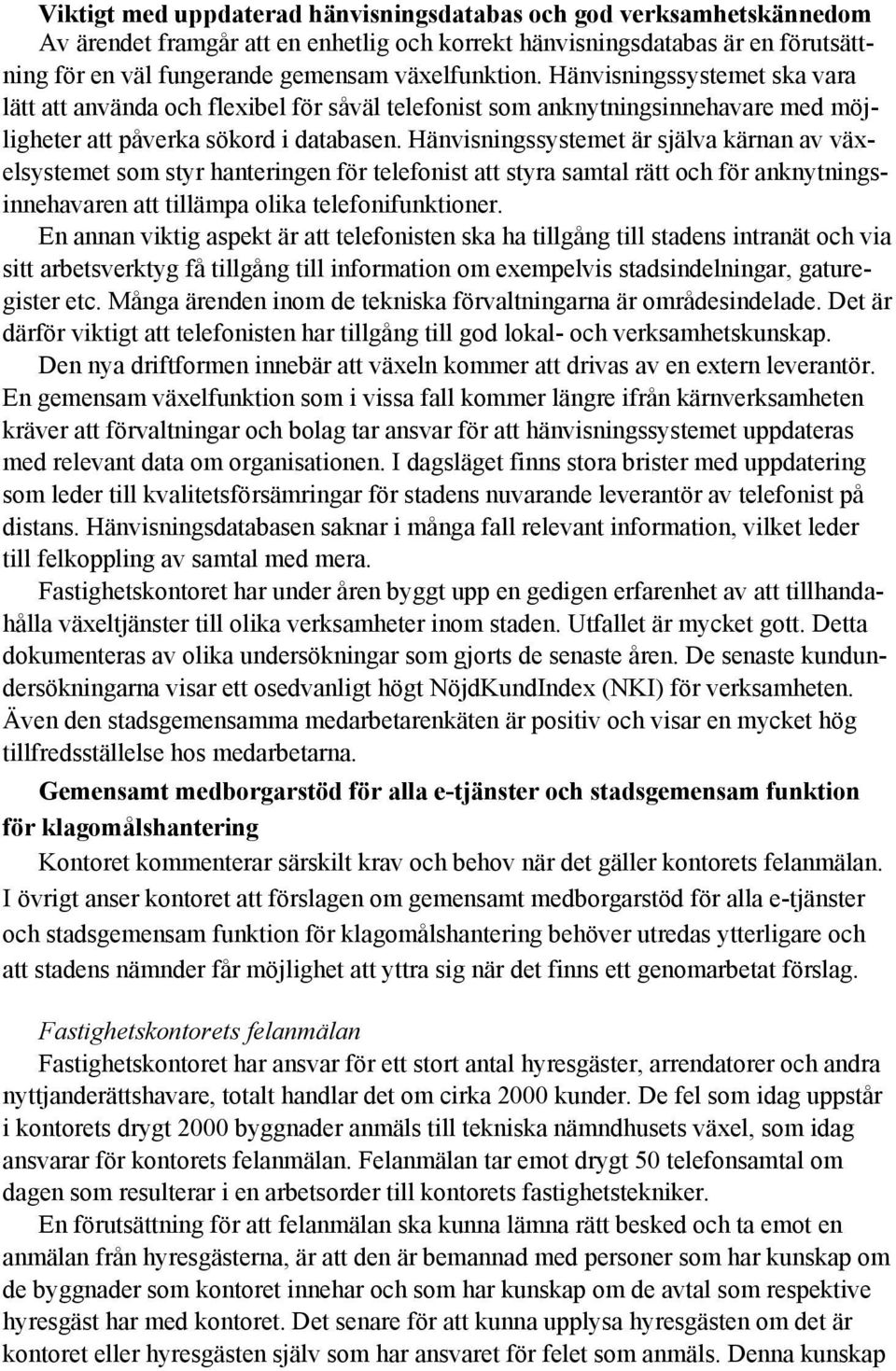 Hänvisningssystemet är själva kärnan av växelsystemet som styr hanteringen för telefonist att styra samtal rätt och för anknytningsinnehavaren att tillämpa olika telefonifunktioner.