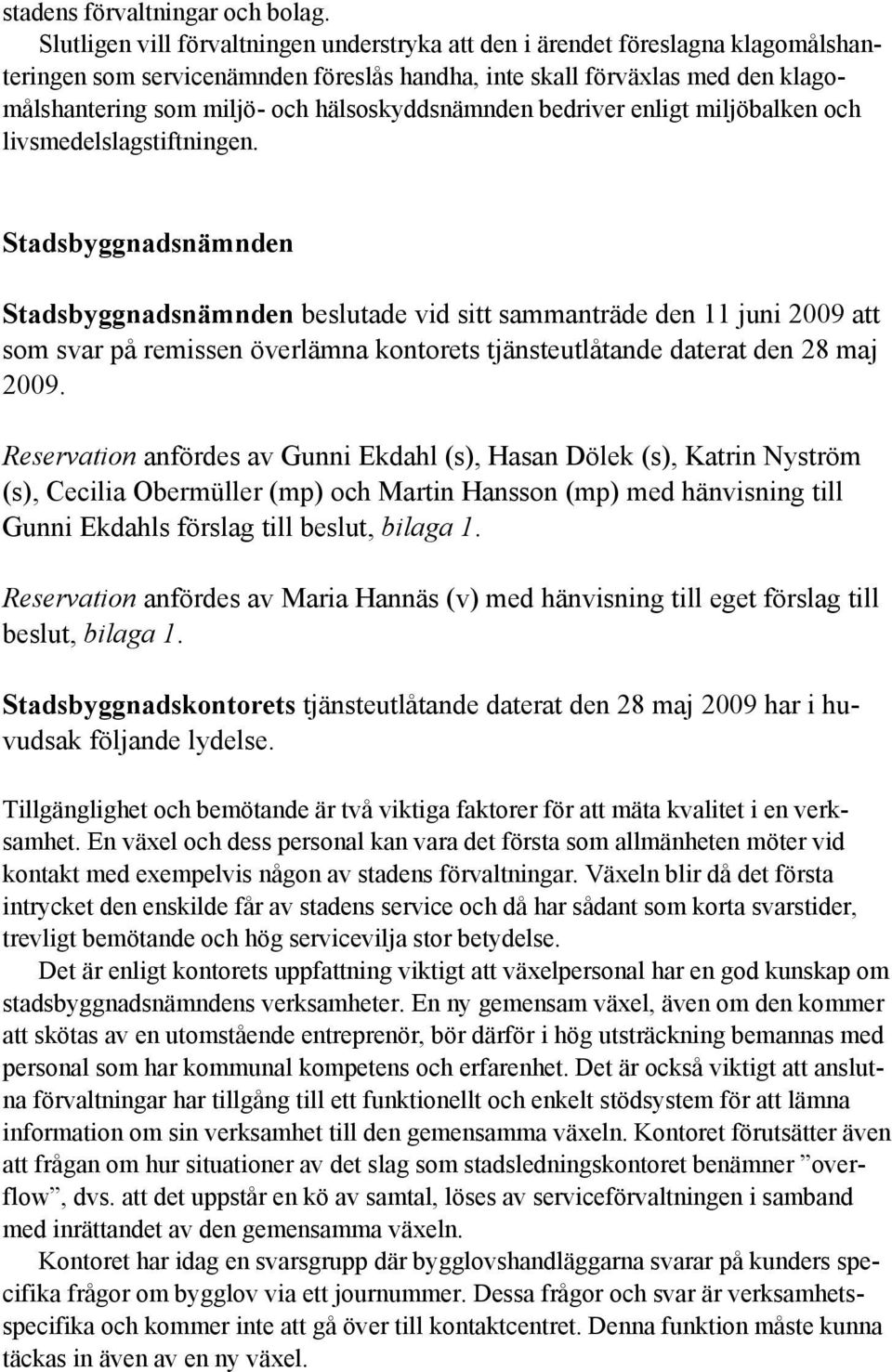 hälsoskyddsnämnden bedriver enligt miljöbalken och livsmedelslagstiftningen.