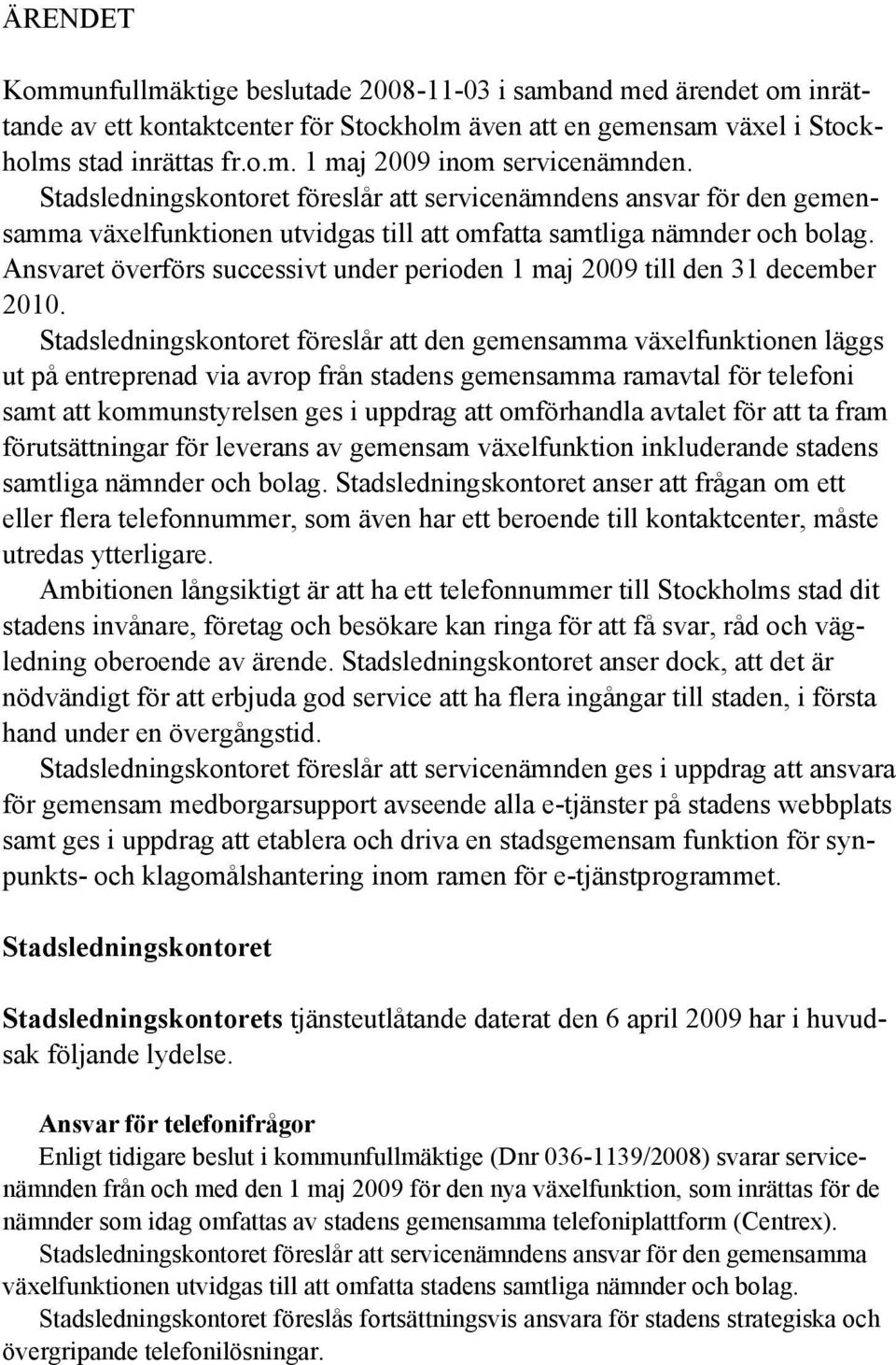 Ansvaret överförs successivt under perioden 1 maj 2009 till den 31 december 2010.