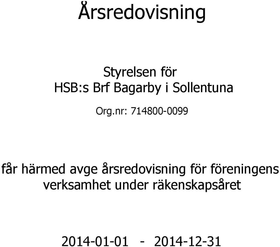 nr: 714800-0099 får härmed avge