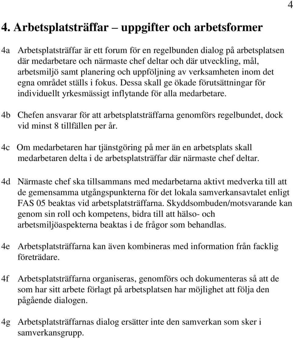 4b Chefen ansvarar för att arbetsplatsträffarna genomförs regelbundet, dock vid minst 8 tillfällen per år.