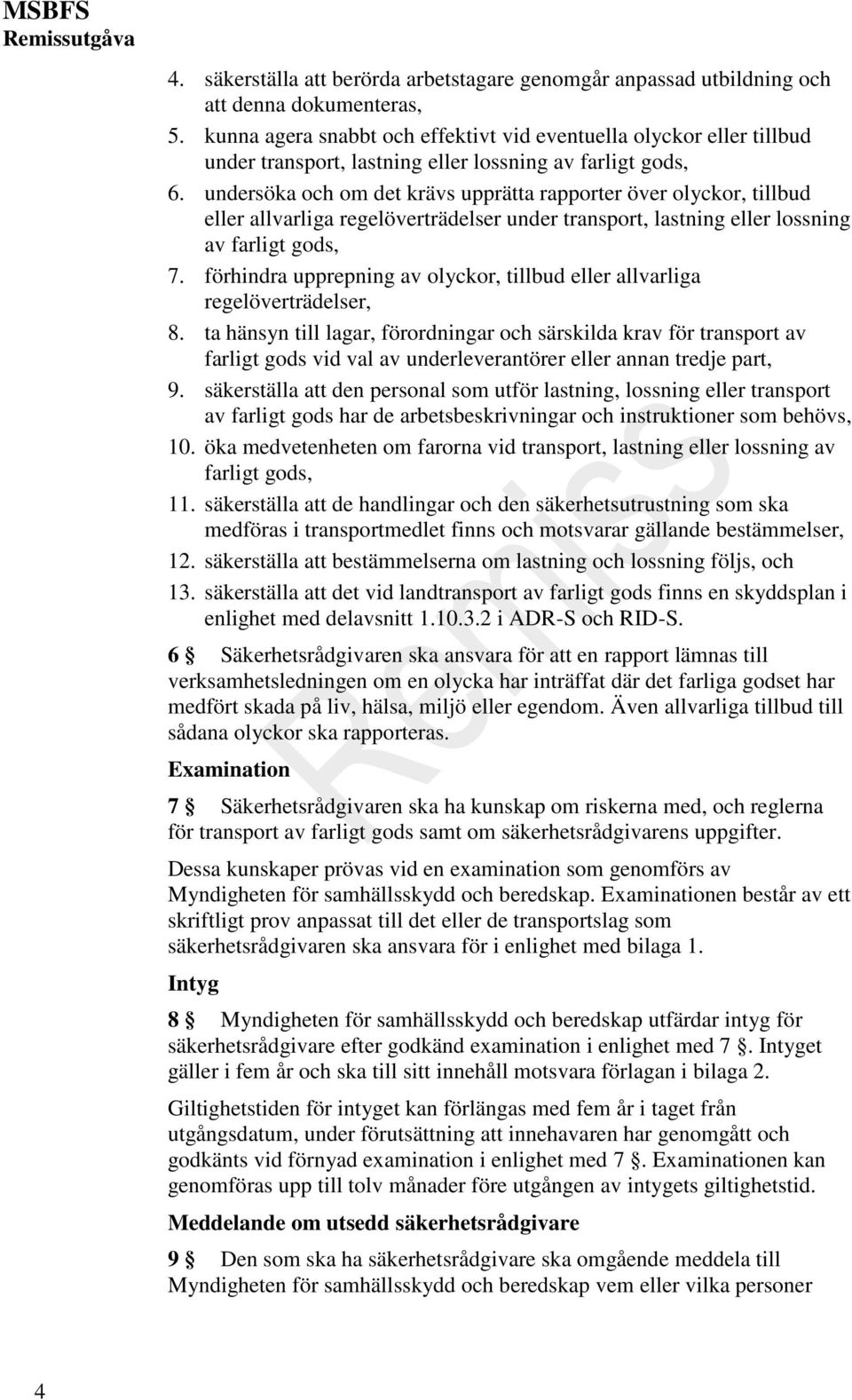 undersöka och om det krävs upprätta rapporter över olyckor, tillbud eller allvarliga regelöverträdelser under transport, lastning eller lossning av farligt gods, 7.