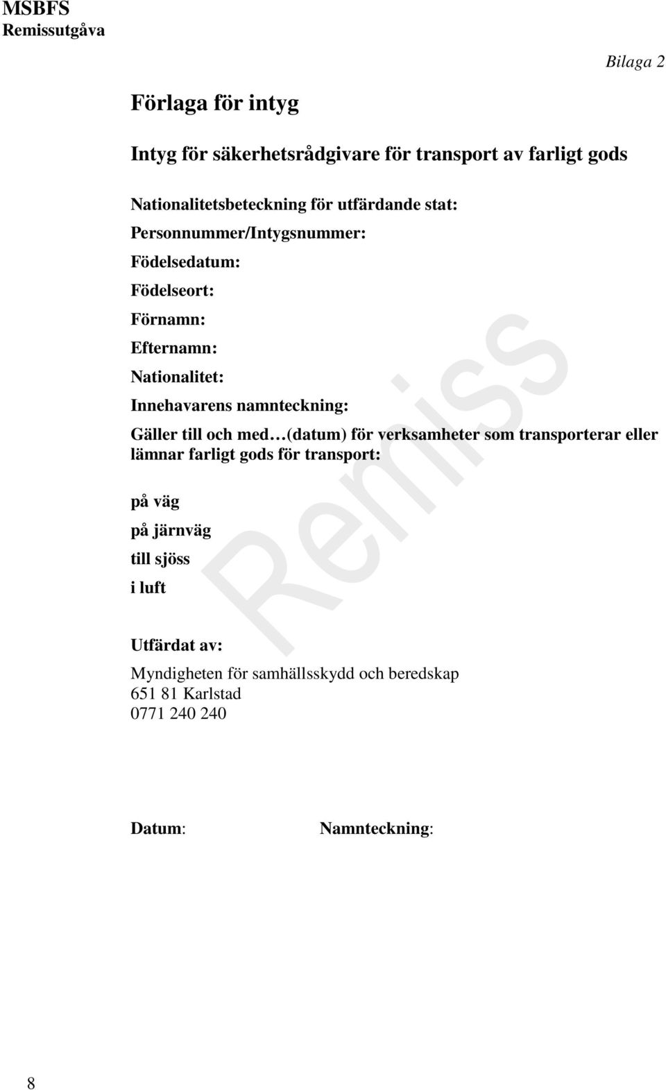 namnteckning: Gäller till och med (datum) för verksamheter som transporterar eller lämnar farligt gods för transport: på