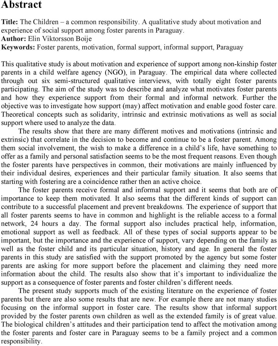 foster parents in a child welfare agency (NGO), in Paraguay. The empirical data where collected through out six semi-structured qualitative interviews, with totally eight foster parents participating.