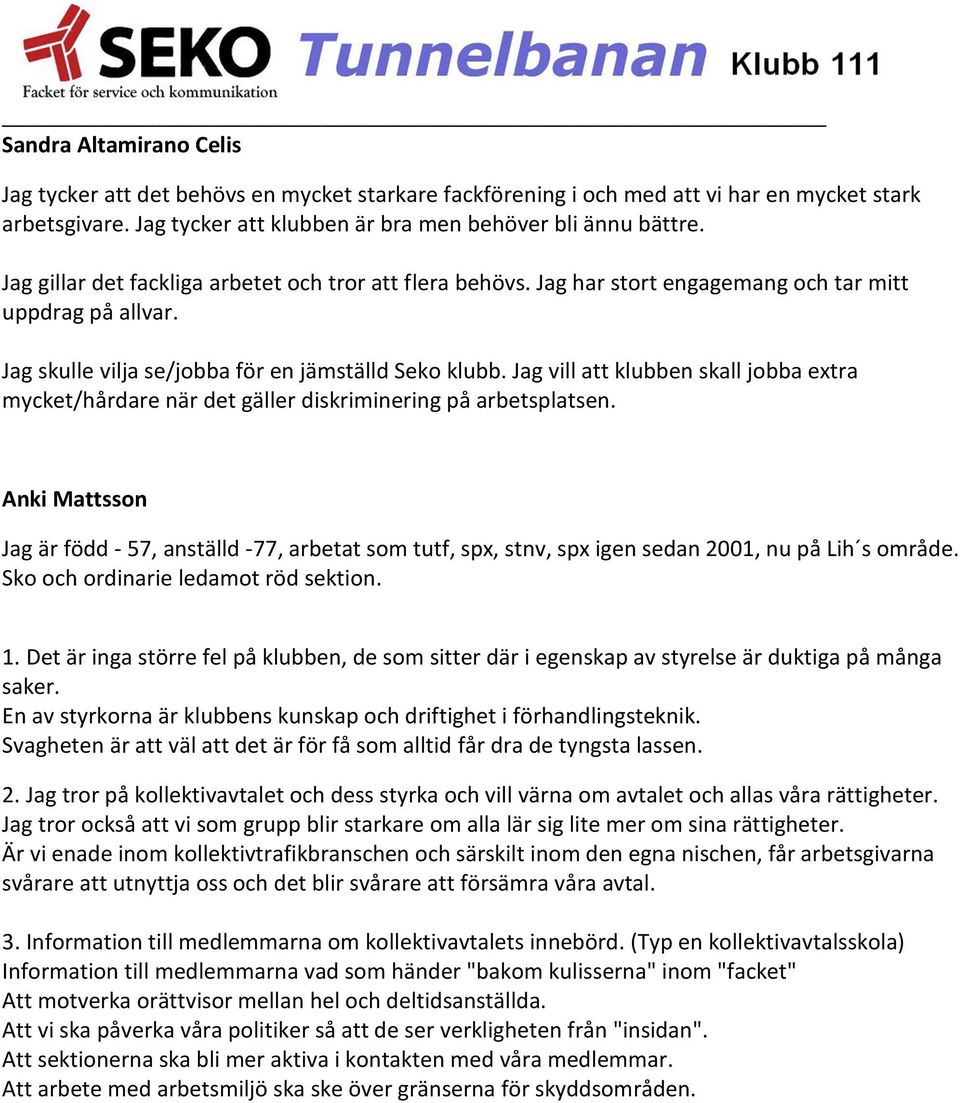 Jag vill att klubben skall jobba extra mycket/hårdare när det gäller diskriminering på arbetsplatsen.