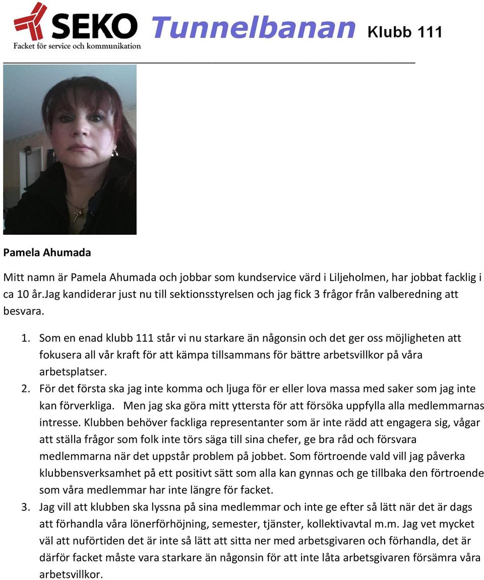 Som en enad klubb 111 står vi nu starkare än någonsin och det ger oss möjligheten att fokusera all vår kraft för att kämpa tillsammans för bättre arbetsvillkor på våra arbetsplatser. 2.
