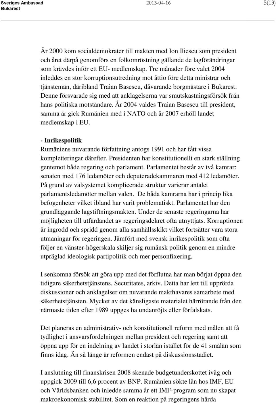 Denne försvarade sig med att anklagelserna var smutskastningsförsök från hans politiska motståndare.