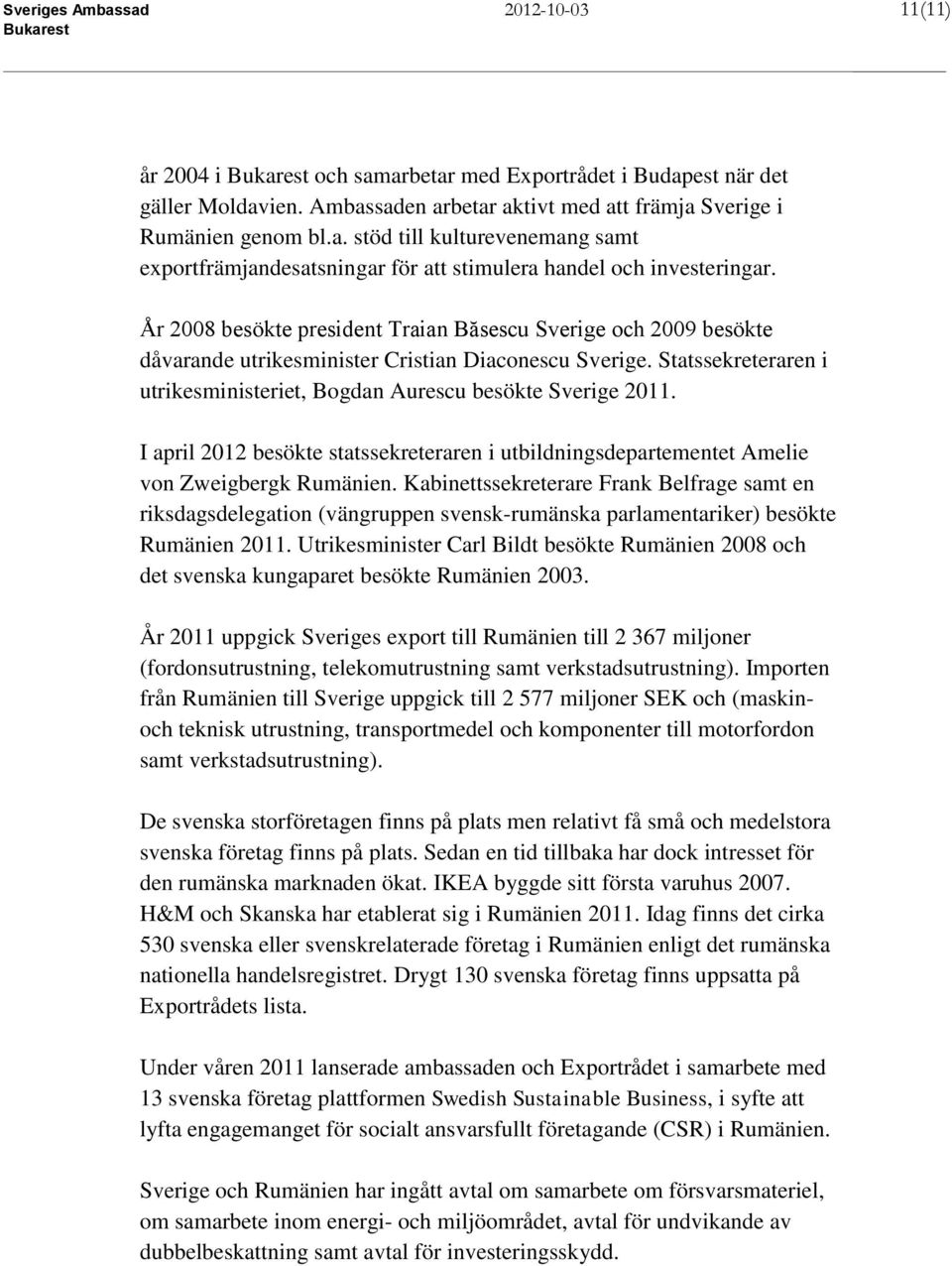 I april 2012 besökte statssekreteraren i utbildningsdepartementet Amelie von Zweigbergk Rumänien.