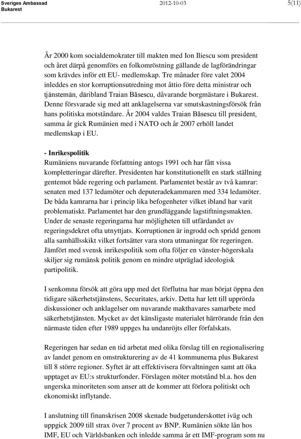 Denne försvarade sig med att anklagelserna var smutskastningsförsök från hans politiska motståndare.