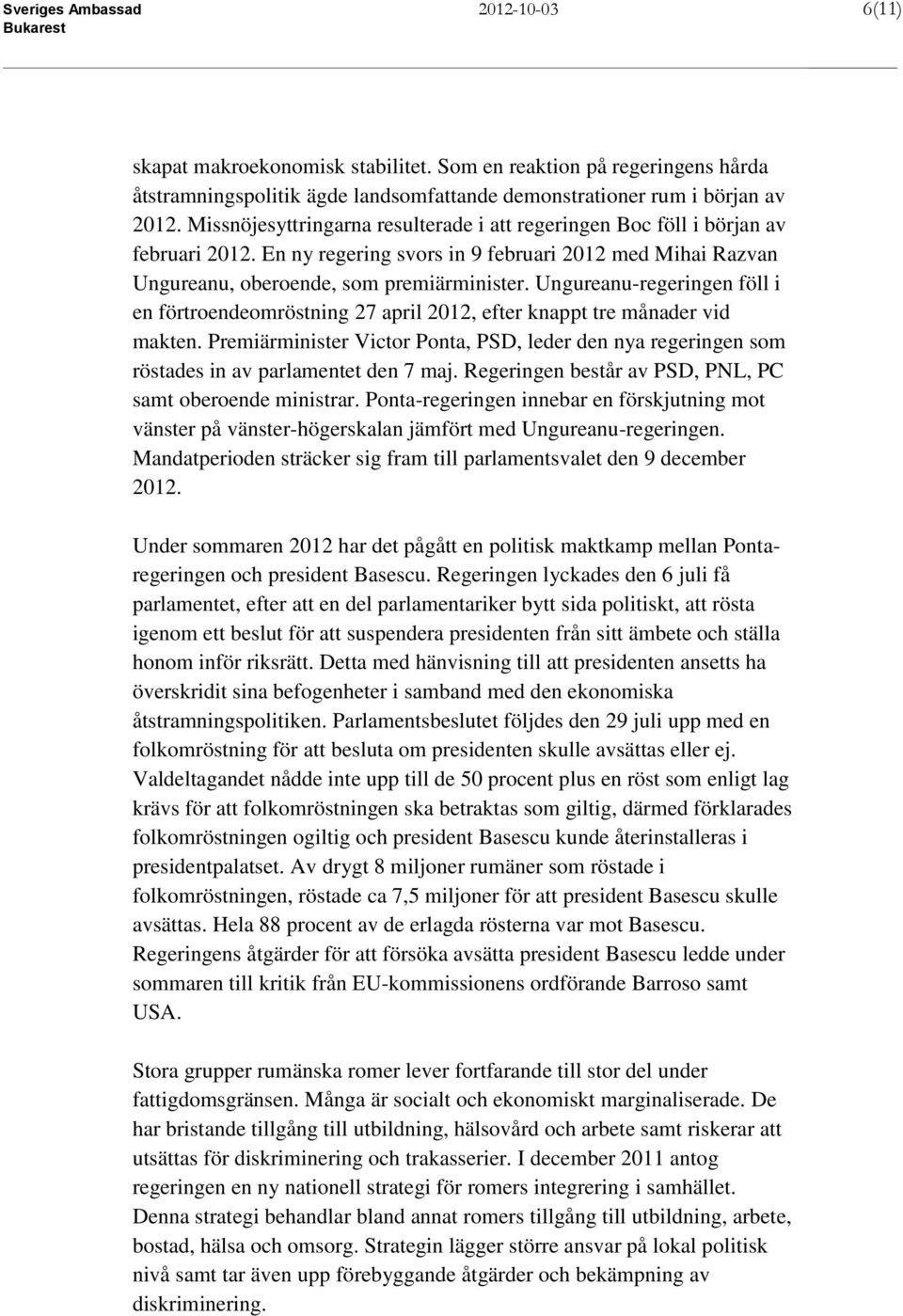 Ungureanu-regeringen föll i en förtroendeomröstning 27 april 2012, efter knappt tre månader vid makten.