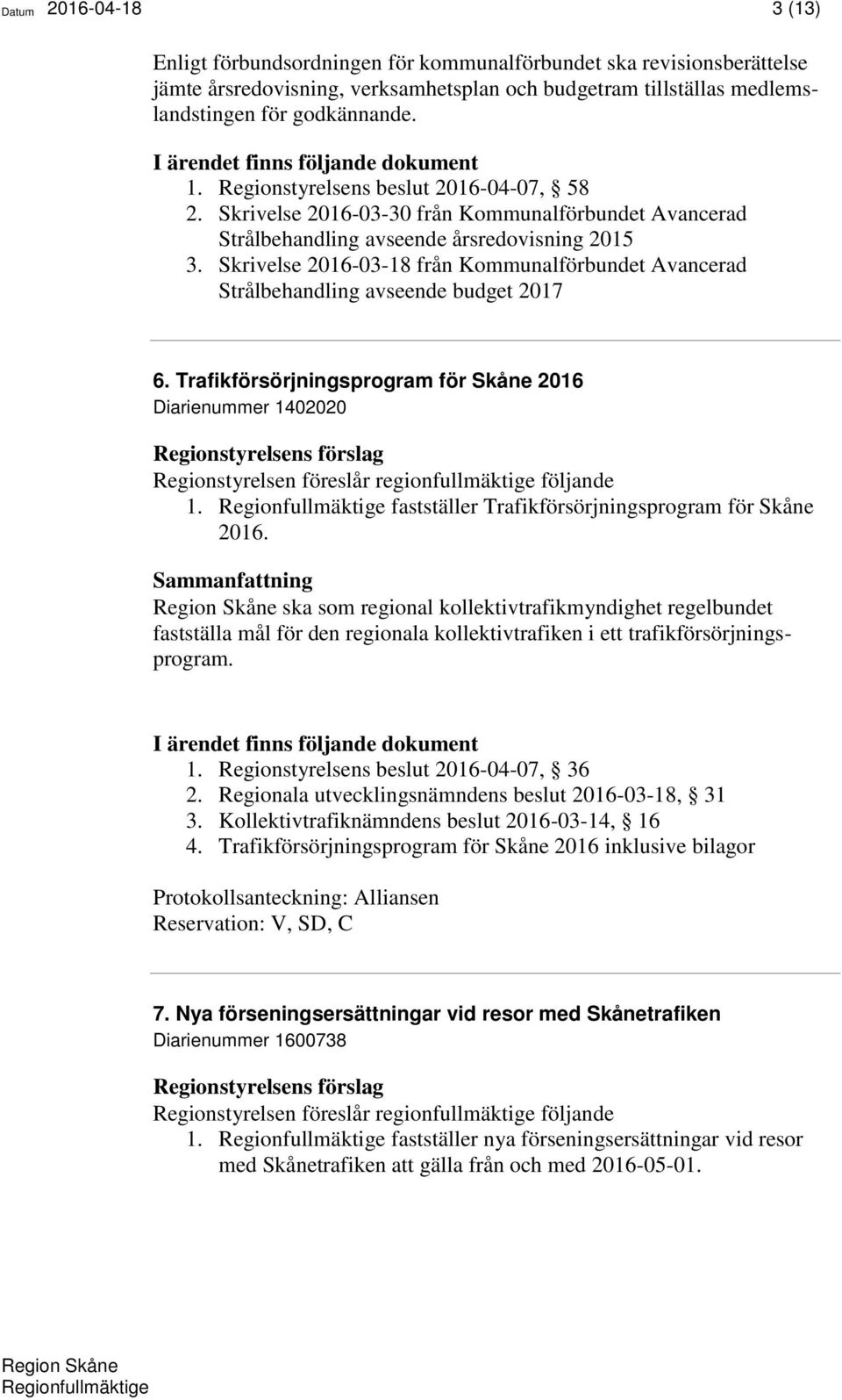 Skrivelse 2016-03-18 från Kommunalförbundet Avancerad Strålbehandling avseende budget 2017 6. Trafikförsörjningsprogram för Skåne 2016 Diarienummer 1402020 1.