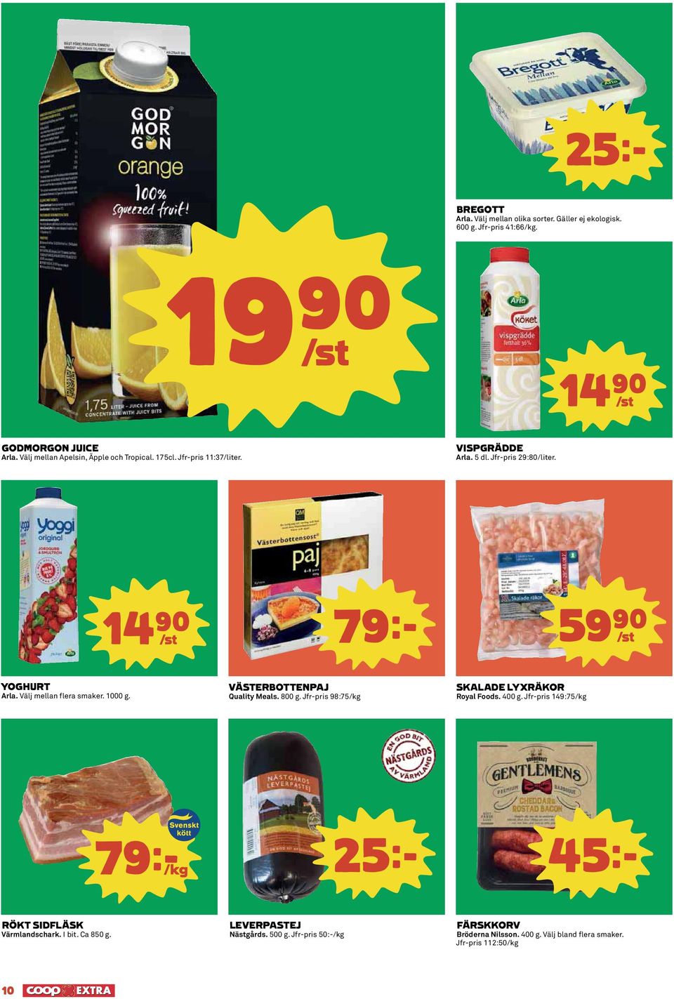 Välj mellan flera smaker. 1000 g. VÄSTERBOTTENPAJ Quality Meals. 800 g. Jfr-pris 98:75/kg SKALADE LYXRÄKOR Royal Foods. 400 g.