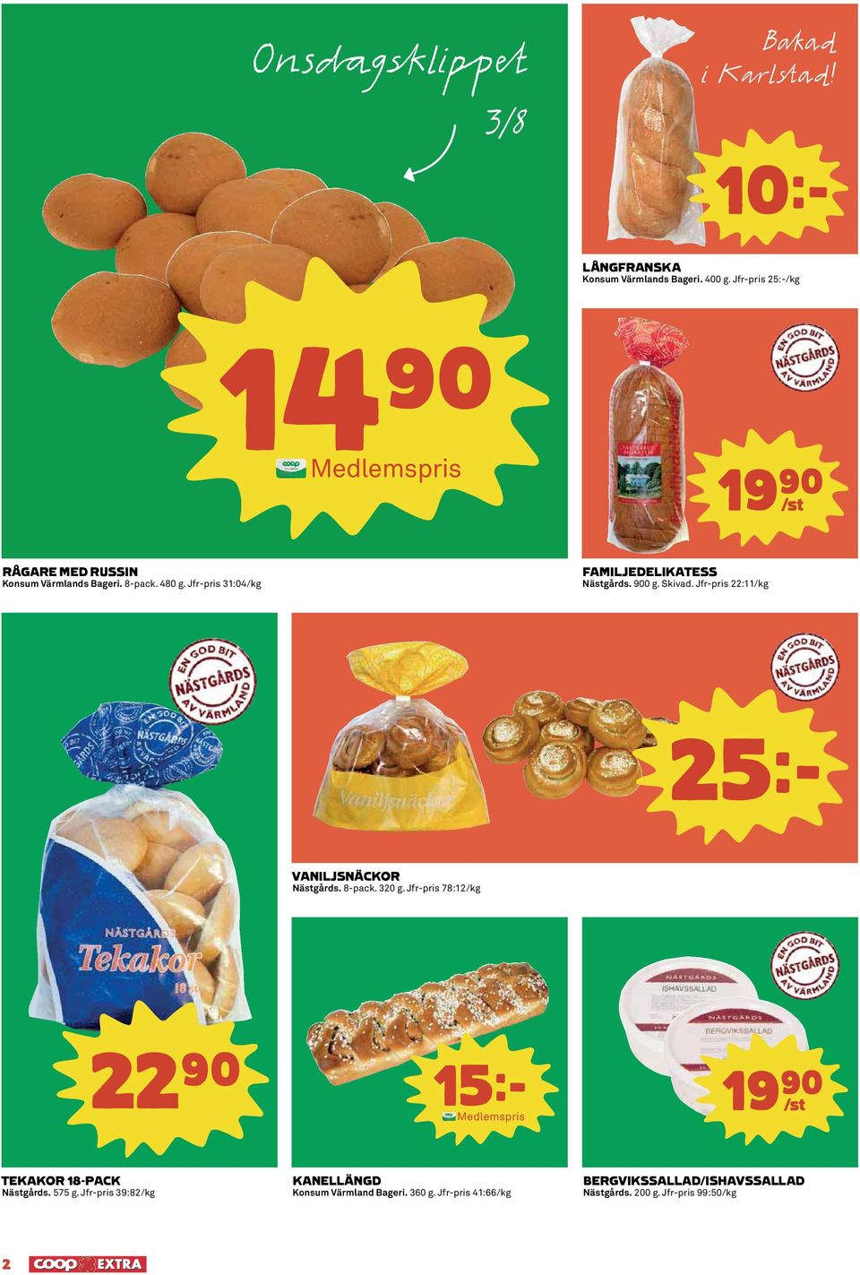 Jfr-pris 31:04/kg FAMILJEDELIKATESS Nästgårds. 900 g. Skivad. Jfr-pris 22:11/kg 25k VANILJSNÄCKOR Nästgårds. 8-pack. 320 g.