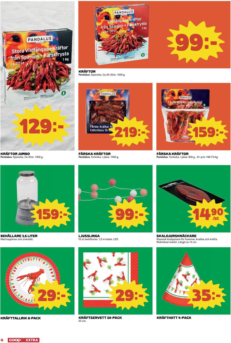 Jfr-pris 198:75/kg 159k 99k 14)= S BEHÅLLARE 3,6 LITER Med tappkran och zinkställ. LJUSSLINGA 10 st textilbollar. 1,5 m kabel. LED.