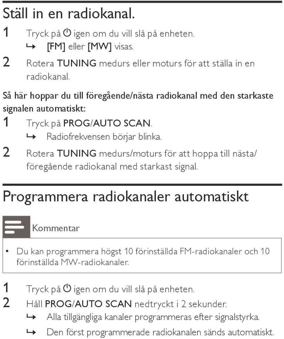 2 Rotera TUNING medurs/moturs för att hoppa till nästa/ föregående radiokanal med starkast signal.